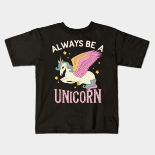 Always be a unicorn Kids T-Shirt